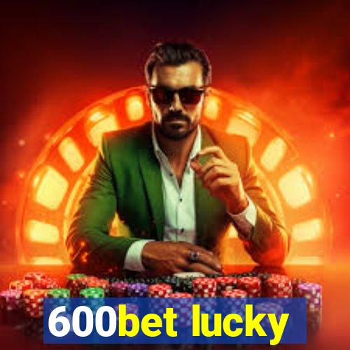 600bet lucky